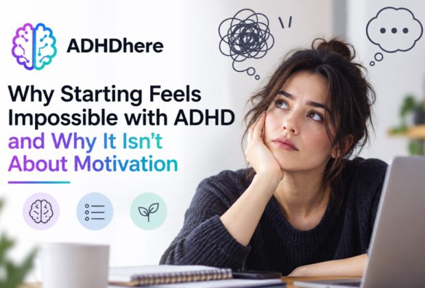 Why Starting Feels Impossible with ADHD and Why It Isnt About Motivation